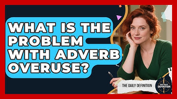 What Is The Problem With Adverb Overuse? - The Daily Definition
