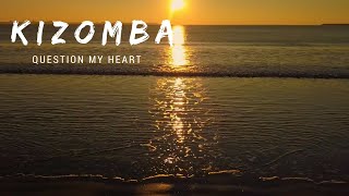 Kizomba - Question My Heart [Top Hits & Best of Kizomba]