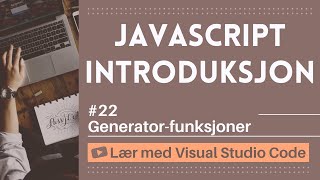 [Lær med VSCode] JavaScript for Nybegynnere #22 Generator-funksjoner i JavaScript