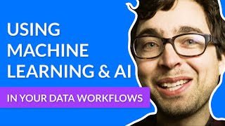 Using Ai Machine Learning In Your Data Workflows