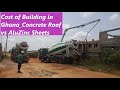 Cost of Building in Ghana_Concrete Roof vs AluZinc Roofing Sheets