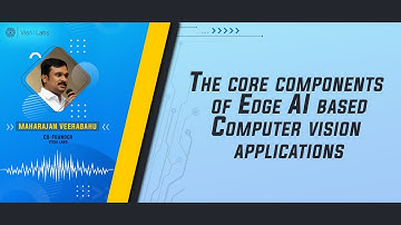 The core components of Edge AI based computer vision applications | VisAI Labs