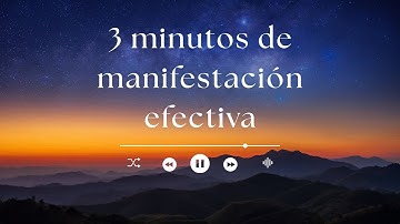 3 MINUTOS DE MANIFESTACIÓN EFECTIVA