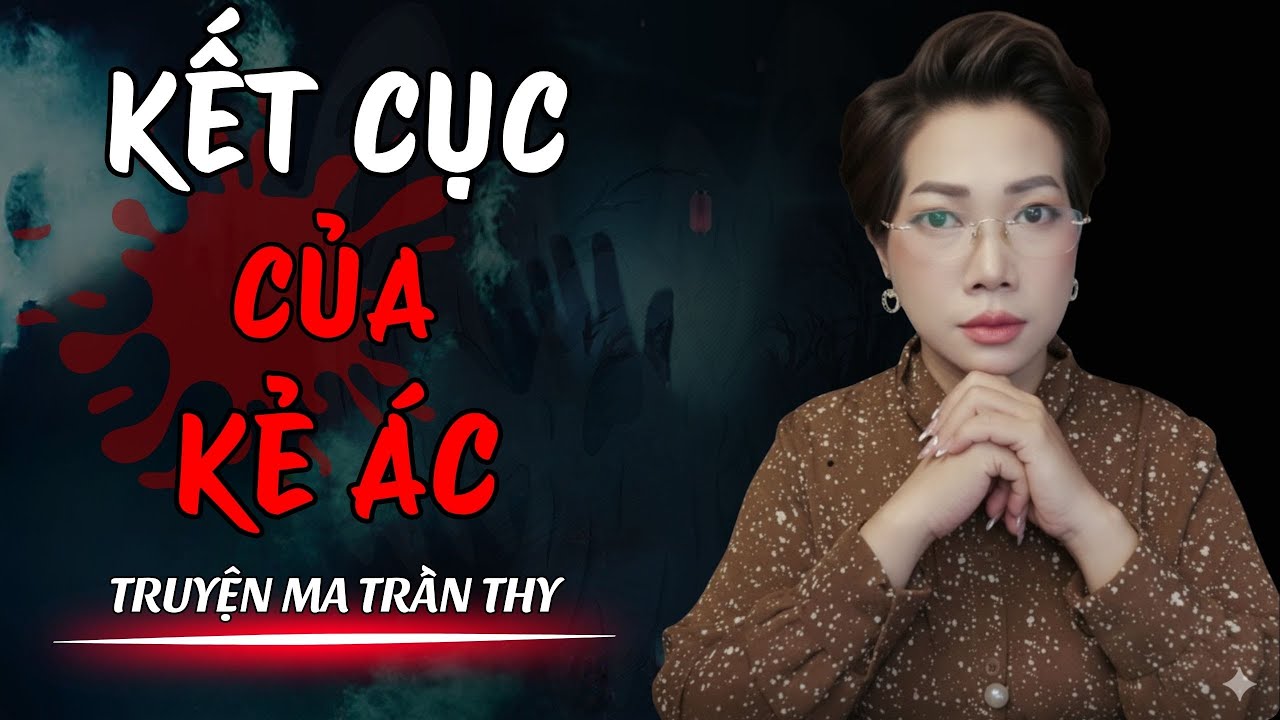 🔥TRUYỆN MA TRẦN THY gửi bạn truyện | KẾT CỤC CỦA KẺ ÁC | TRUYỆN MA CÓ THẬT Rùng Rợn Đến Từng Hơi Thở