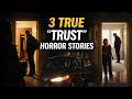 3 TRUE TRUST HORROR STORIES