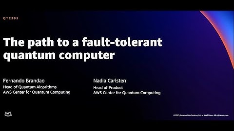AWS re:Invent 2021 - The path to a fault-tolerant quantum computer