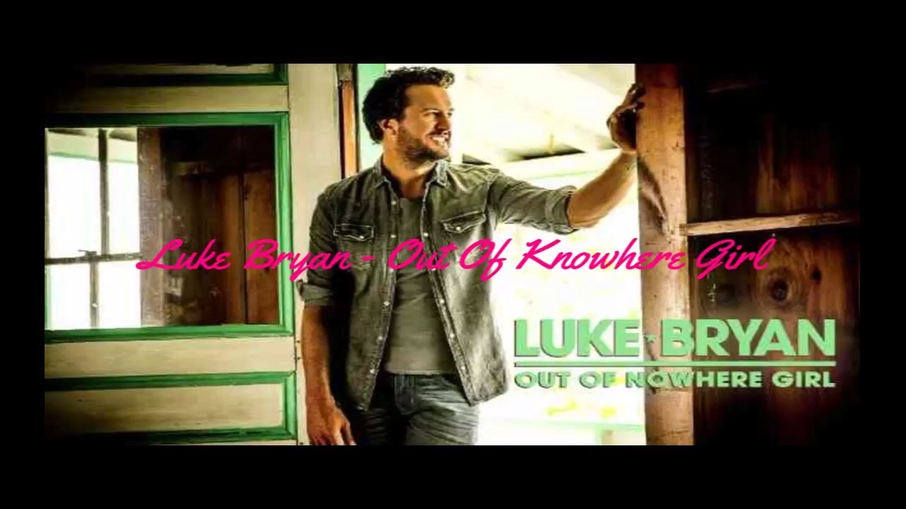 Luke Bryan Out Of Nowhere Girl (Lyrics HD) YouTube