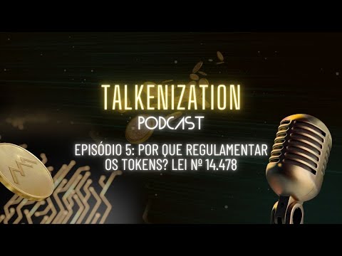 Talkenization: Por que regulamentar os tokens? Lei Nº 14.478 - T01E05