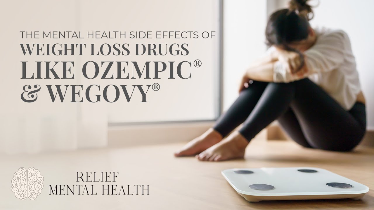 The Mental Health Side Effects of Weight Loss Drugs like Ozempic & Wegovy | Relief Mental Health