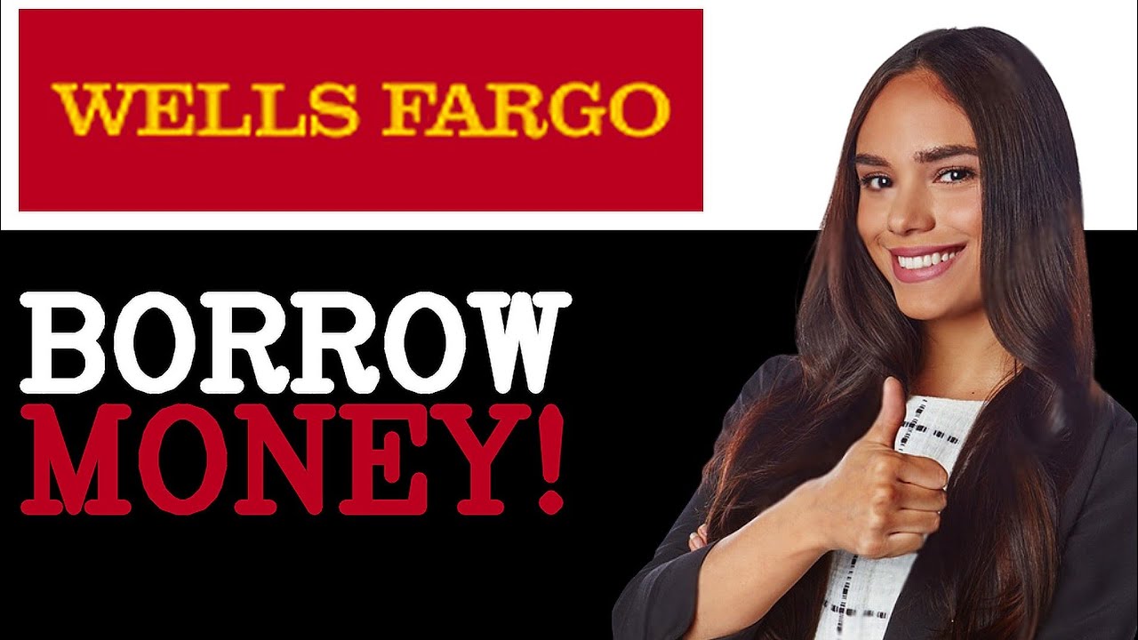 How To Borrow Money From Wells Fargo (2025)