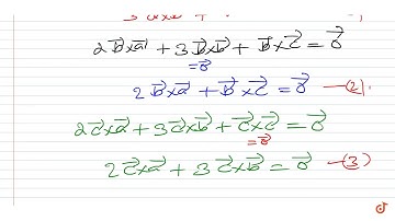 If `2vec(a)+3vec(b)+vec(c)=vec(0)`, then `vec(a) Ã—vec(b)+vec(b) Ã—vec(c)+vec(c) Ã—v...