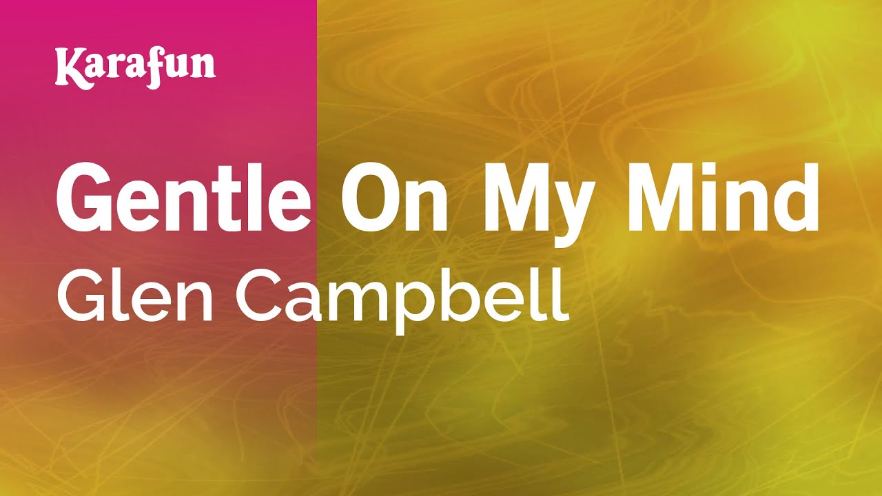 Gentle On My Mind - Glen Campbell | Karaoke Version | KaraFun Gentle On My Mind - Glen Campbell | Karaoke Version | KaraFun