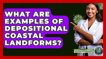 What Are Examples Of Depositional Coastal Landforms? - Earth Science Answers