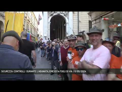 SICUREZZA: CONTROLLI  DURANTE L'ADUNATA, EMESSI 14 FOGLI DI VIA  | 11/05/2024