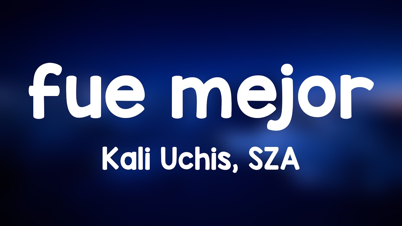 fue mejor Kali Uchis, SZA {Lyrics Video} 🏕 YouTube