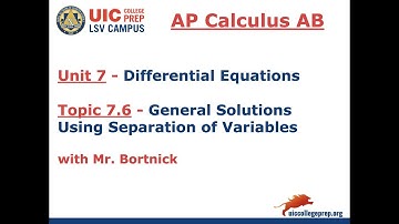 AP Calculus AB - 7.6 General Solutions Using Separation of Variables