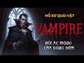 VAMPIRE - GIẢI MÃ NGUỒN GỐC, LỊCH SỬ & SỰ THẬT ĐẰNG SAU HUYỀN THOẠI HÚT MÁU BẤT TỬ | HỒ SƠ QUÁI VẬT