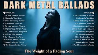  Dark Metal Ballads  The Weight Of A Fading Soul  Melancholic Echoes Of A Quiet Heart