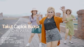 TAKUT CAPLOK BUAYA - GEK WILA