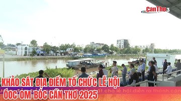 Khảo sát địa điểm tổ chức Lễ hội Óoc-Om-Bóc Cần Thơ 2025 | CT-TDT