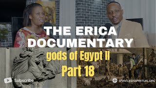 LIFE IS SPIRITUAL PRESENTS - ERICA DOCUMENTARY PART 18 - gods of Egypt II