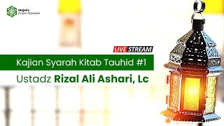 Kajian Syarah Kitab Tauhid #1  |  Ust Rizal Ali Ashari, Lc
