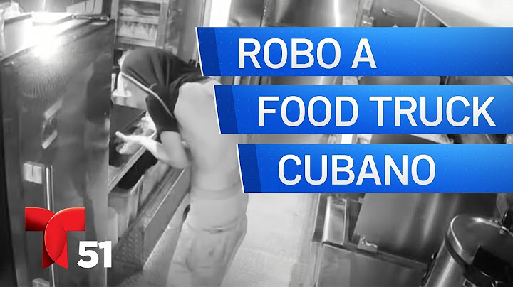 Captan robo a camión de comida cubana