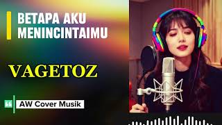 BETAPA AKU MENCINTAIMU - VAGETOZ || Cover Versi Cewek By AWCoverMusik