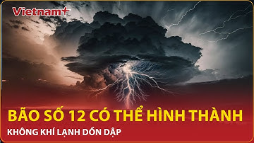 Thời tiết “dị thường”: Bão số 12 có thể hình thành, không khí lạnh dồn dập, miền Trung mưa lớn