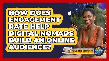 How Does Engagement Rate Help Digital Nomads Build An Online Audience? - Digital Nomad Success Guide