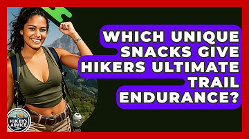 Which Unique Snacks Give Hikers Ultimate Trail Endurance? - The Hiker