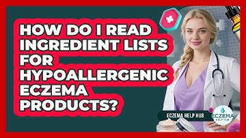 How Do I Read Ingredient Lists For Hypoallergenic Eczema Products? - Eczema Help Hub