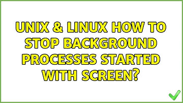 Unix & Linux: How to stop background processes started with screen?