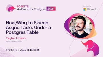 How/Why to Sweep Async Tasks Under a Postgres Table | POSETTE 2024