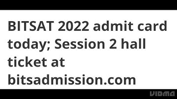 BITSAT 2022 ADMIT CARD RELEASED TODAY, HOW TO DOWNLOAD,LATEST NEWS BITSAT SESSION 2 ADMIT CARD OUT
