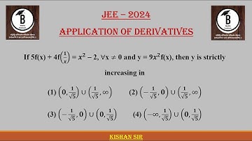 If 5f(x) + 4f(𝟏/𝒙) = 𝒙^𝟐 – 2, ∀x ≠ 0 and y = 9𝒙^𝟐f(x), then y is strictly increasing in(1) (𝟎,𝟏/√𝟓)
