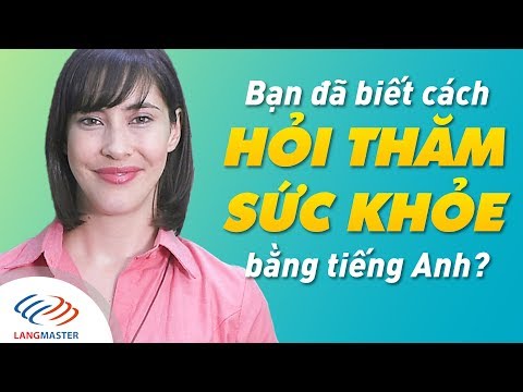 Tham Gia Trong Tiếng Anh - Langmaster - Bạn đã biết cách hỏi thăm sức khỏe bằng tiếng Anh? [Học tiếng Anh cho người mất gốc #1]