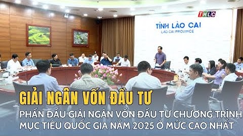 Phấn đấu giải ngân vốn đầu tư chương trình mục tiêu quốc gia năm 2025 ở mức cao nhất | THLC