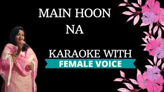Main Hoon Na Karaoke With Female Voice