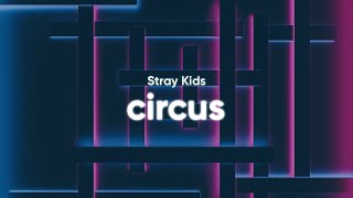 Stray Kids - Circus (Lyrics - English Translation)