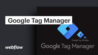 Google Tag Manager — Webflow tutorial screenshot 4