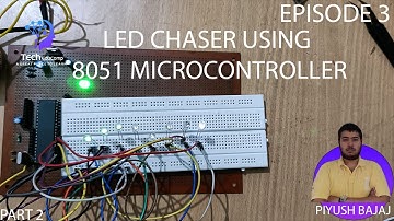 E3 | LED CHASER USING 8051 MICROCONTROLLER | PART 2 | PIYUSH BAJAJ