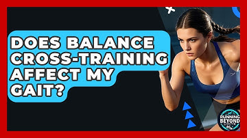Does Balance Cross-Training Affect My Gait? - Running Beyond Limits