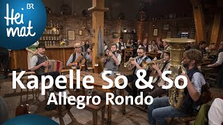 Video thumbnail of "Kapelle So & So: Allegro Rondo | Wirtshausmusikanten | BR Heimat - Die beste Volksmusik"