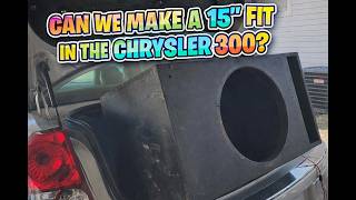 Can we get a 15 inch sub in my Chrysler 300?