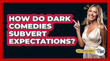 How Do Dark Comedies Subvert Expectations? - The Comedy Reel