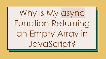 Why is My async Function Returning an Empty Array in JavaScript?