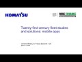 Komatsu Presentation - 21st Century Fleet Studies and Solutions: Mobile Apps