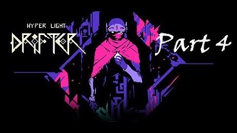 Hyper Light Drifter - Walkthrough Part 4 [No Commentary]