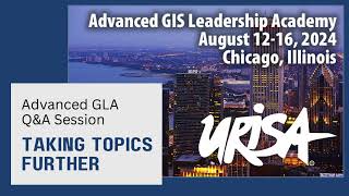 URISA's Advanced GIS Leadership Academy - Taking Topics Further